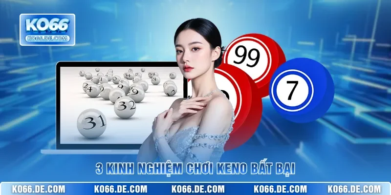 Luật Chơi Keno KO66 Và Cách Theo Dõi Kỳ Quay Dễ Hiểu 4 3 kinh nghiệm chơi Keno bất bại