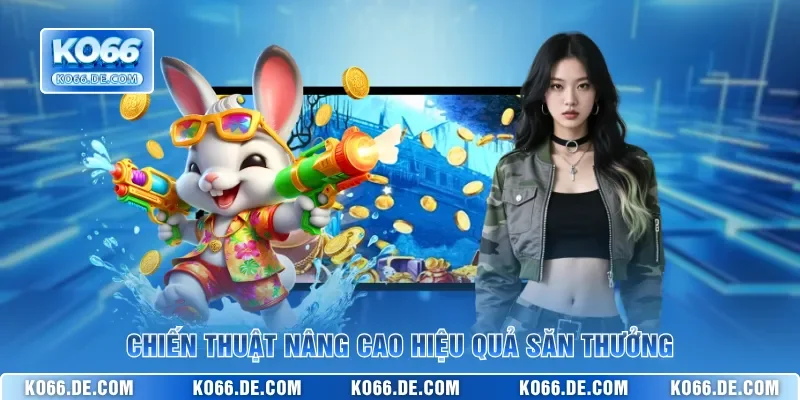 Chiến thuật nâng cao hiệu quả săn thưởng