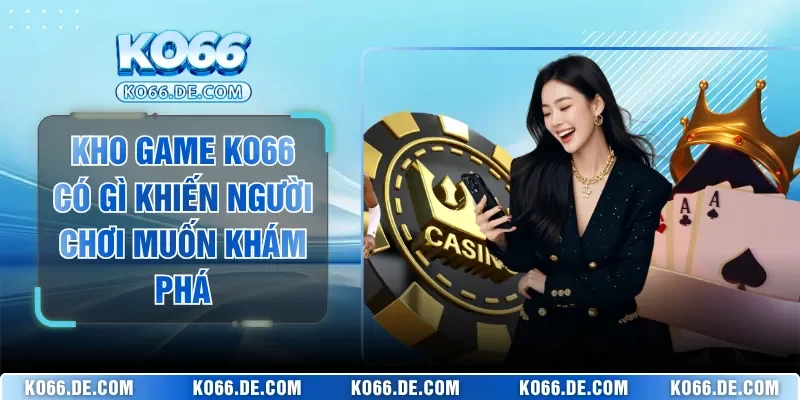 Kho Game KO66 Có Gì Khiến Người Chơi Muốn Khám Phá