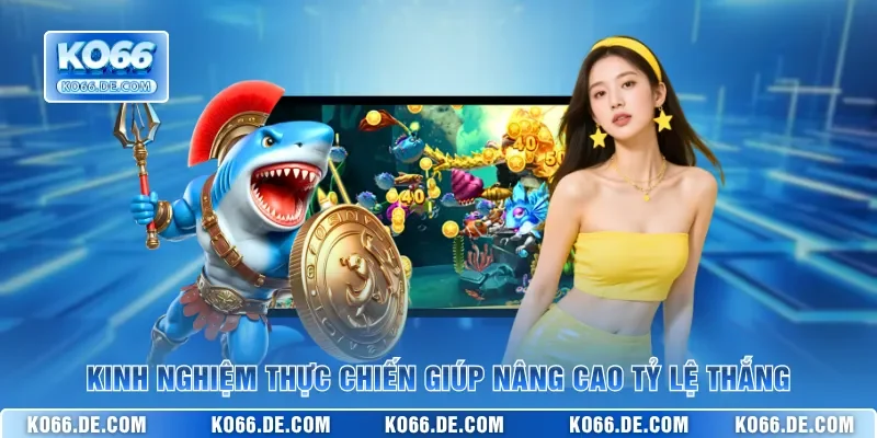 Kinh nghiệm thực chiến giúp nâng cao tỷ lệ thắng
