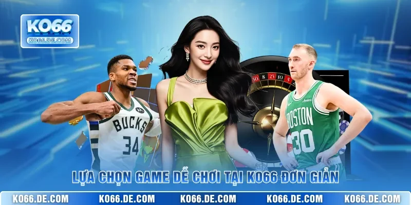 Lựa chọn game dễ chơi tại KO66 đơn giản