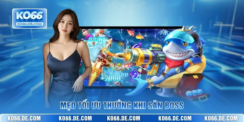 Mẹo tối ưu thưởng khi săn boss